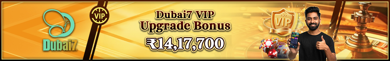 Dubai7 VIP Upgrade Bonus ₹14,17,700